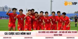 Cá Cược U23 Hôm Nay - Cơ Hội Để Đầu Tư Đầy Kịch Tính