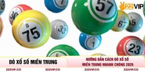 Hướng Dẫn Cách Dò Xổ Số Miền Trung Nhanh Chóng 2026