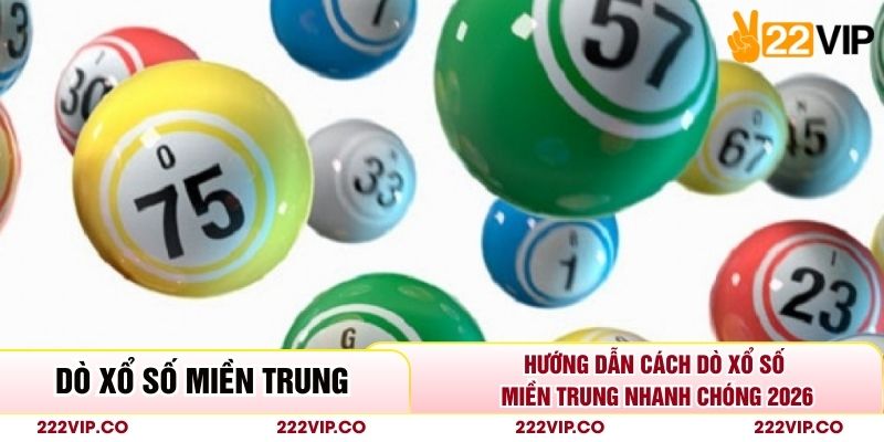 Hướng Dẫn Cách Dò Xổ Số Miền Trung Nhanh Chóng 2026