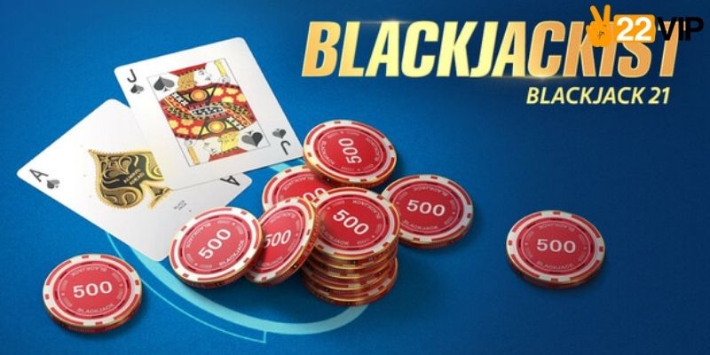 Luật chơi Blackjack nhà cái uy tín 22VIP
