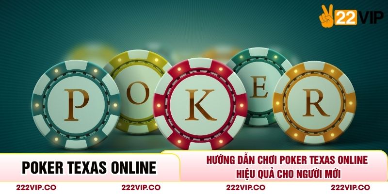 Hướng Dẫn Chơi Poker Texas Online Hiệu Quả Cho Người Mới