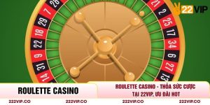 Roulette Casino - Thỏa Sức Cược Tại 22VIP, Ưu Đãi Hot