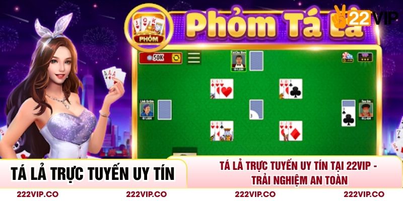 Tá Lả Trực Tuyến Uy Tín Tại 22VIP - Trải Nghiệm An Toàn